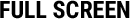 Full Screen